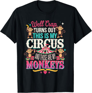 Well Crap Turns Out This is My Circus Those are My Monkeys T-Shirt - T-Shirt | Black