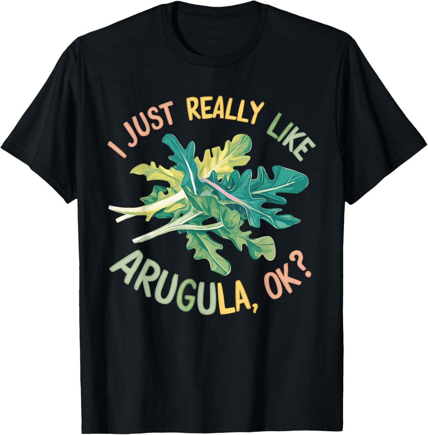 I Just Really Like Arugula OK T-Shirt - T-Shirt | Black