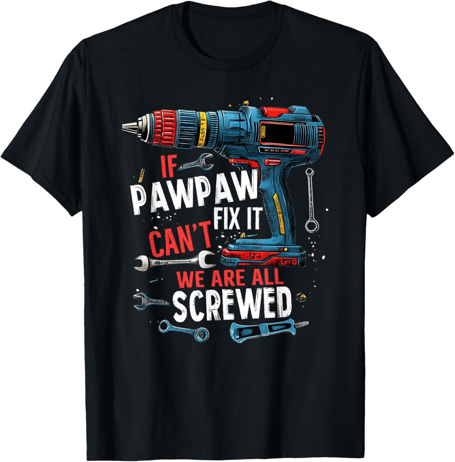 If Pawpaw Can't Fix It We're All Screwed Father's Day Men T-Shirt - T-Shirt | Black