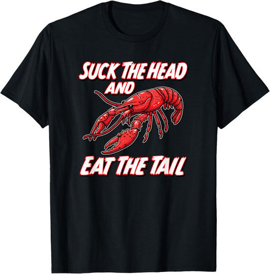 SUCK THE HEAD AND EAT THE TAIL - funny crawfish seafood fish T-Shirt - T-Shirt | Black