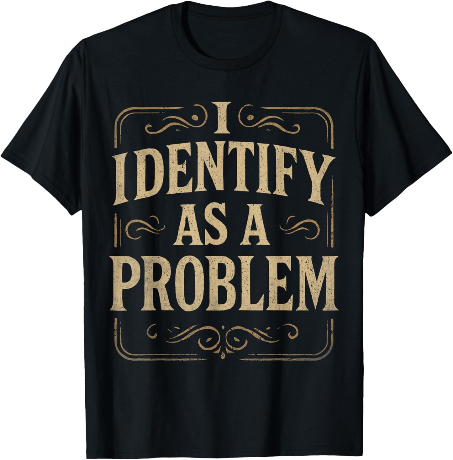Funny 80s Vintage Quote Hilarious, I Identify As A Problem T-Shirt - T-Shirt | Black