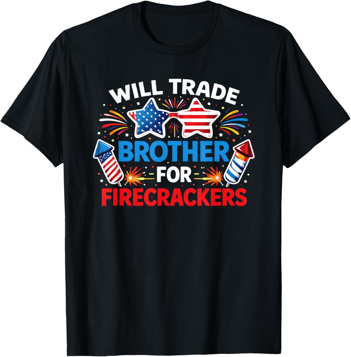 Will Trade Brother for Firecrackers 4th of July T-Shirt - T-Shirt | Black