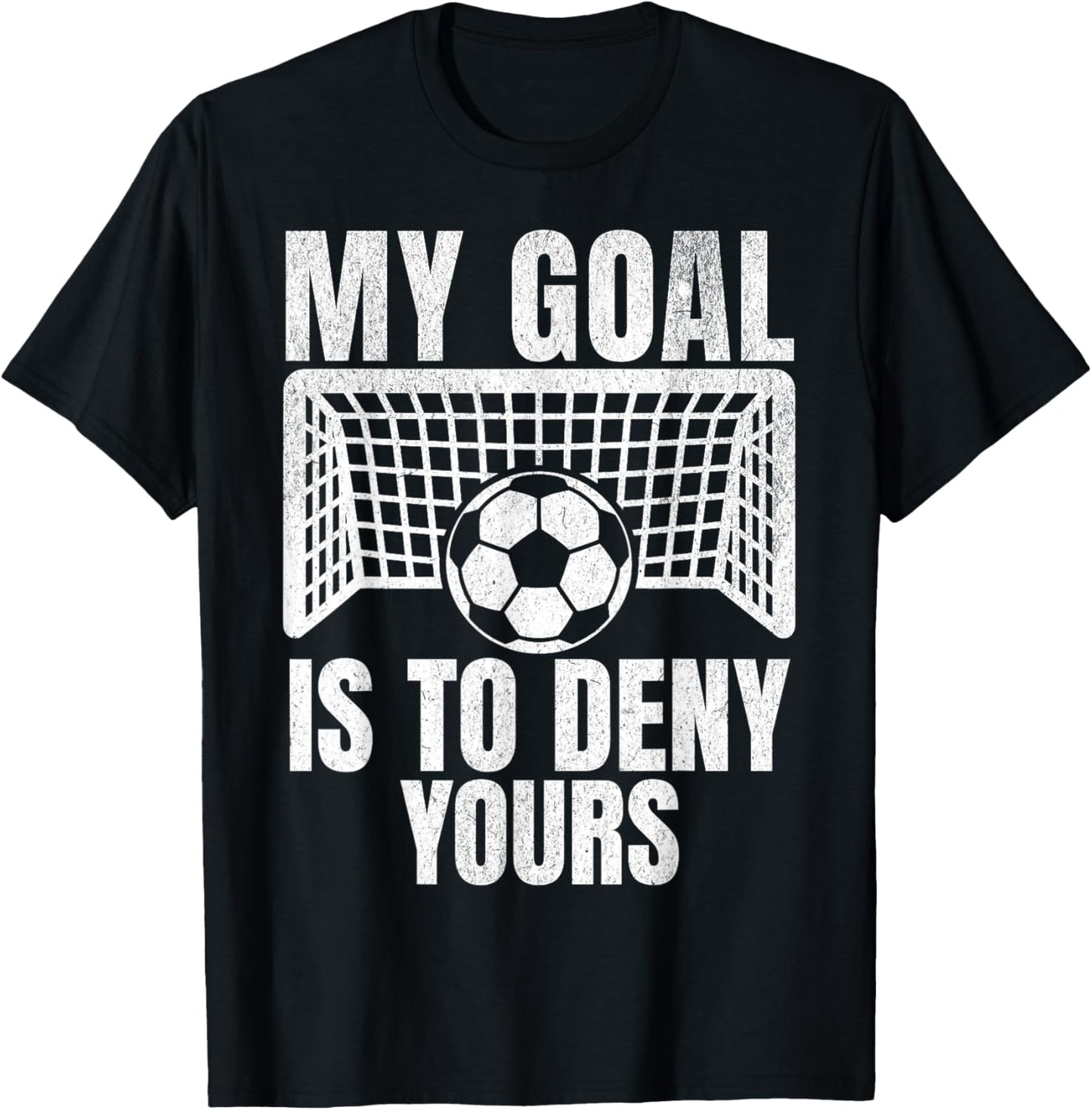 Funny My Goal Is To Deny Yours Soccer Goalie Goalkeeper Men T-Shirt - T-Shirt | Black