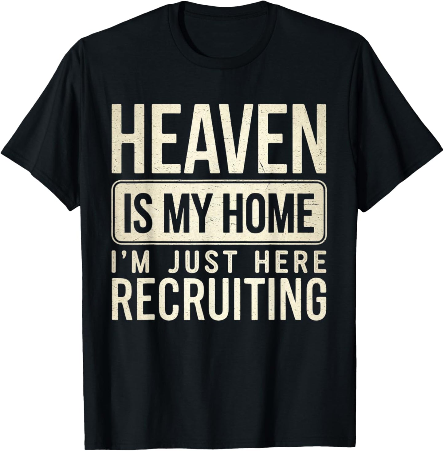 Heaven Is My Home I'm Just Here Recruiting T-Shirt - T-Shirt | Black