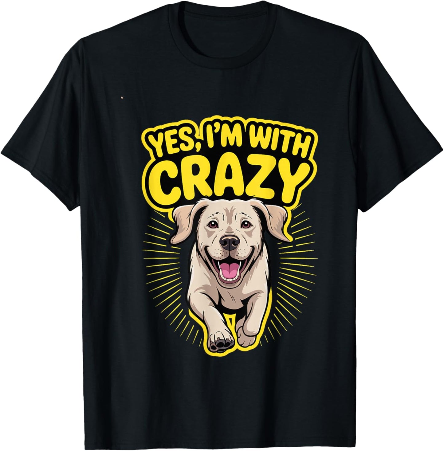 Yes I'm with Crazy Dog Lover Owner Funny Labrador Retriever T-Shirt - T-Shirt | Black
