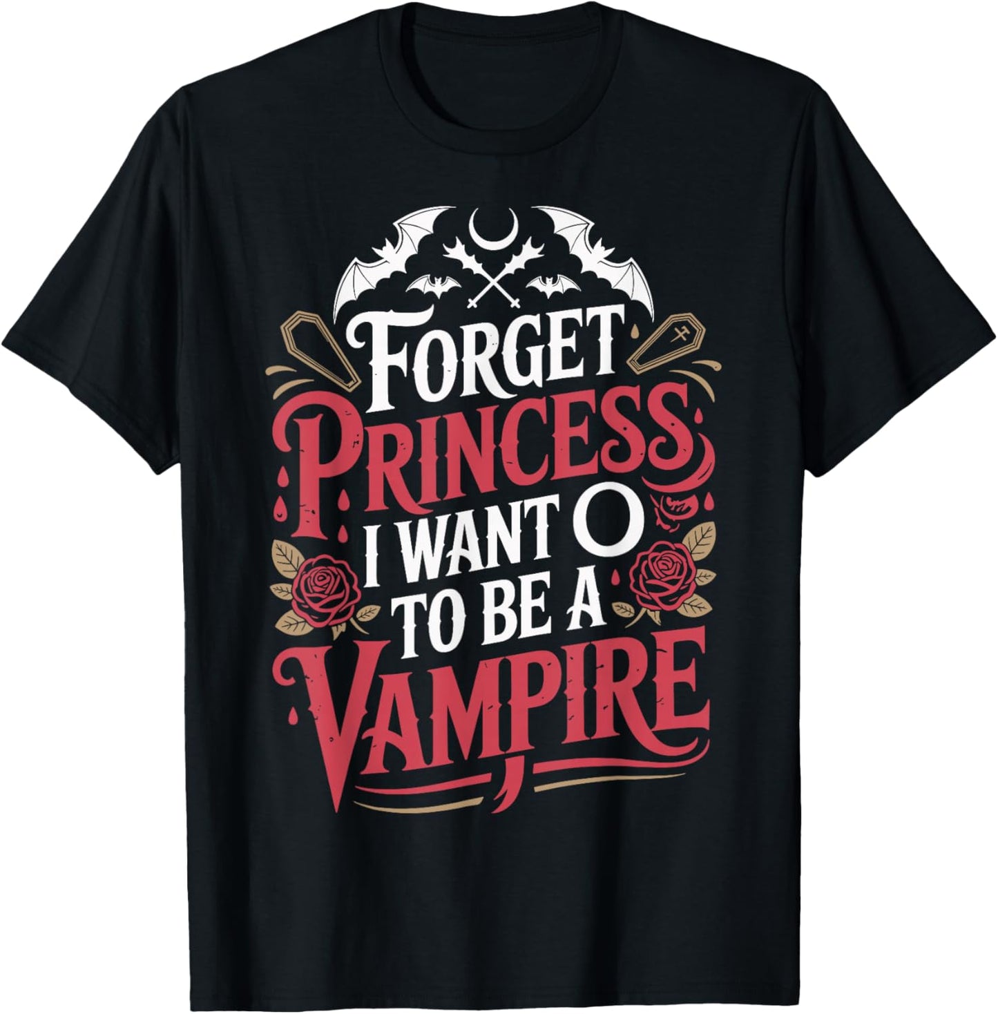 Forget Princess I Want to Be A Vampire T-Shirt - T-Shirt | Black