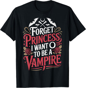 Forget Princess I Want to Be A Vampire T-Shirt - T-Shirt | Black