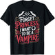 Forget Princess I Want to Be A Vampire T-Shirt - T-Shirt | Black