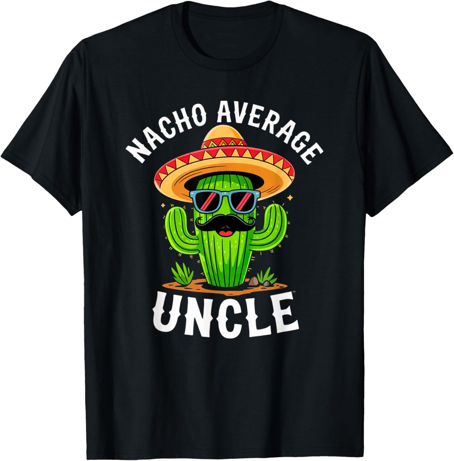 Nacho Average Uncle Funny Joke Family Humor Sombrero Mexican T-Shirt - T-Shirt | Black