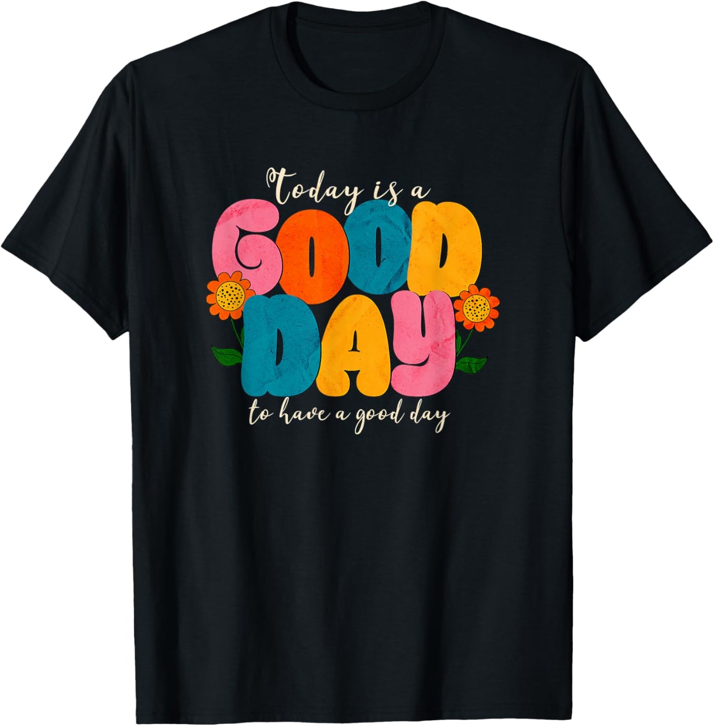 Today is a Good Day to have a Good Day T-Shirt - T-Shirt | Black