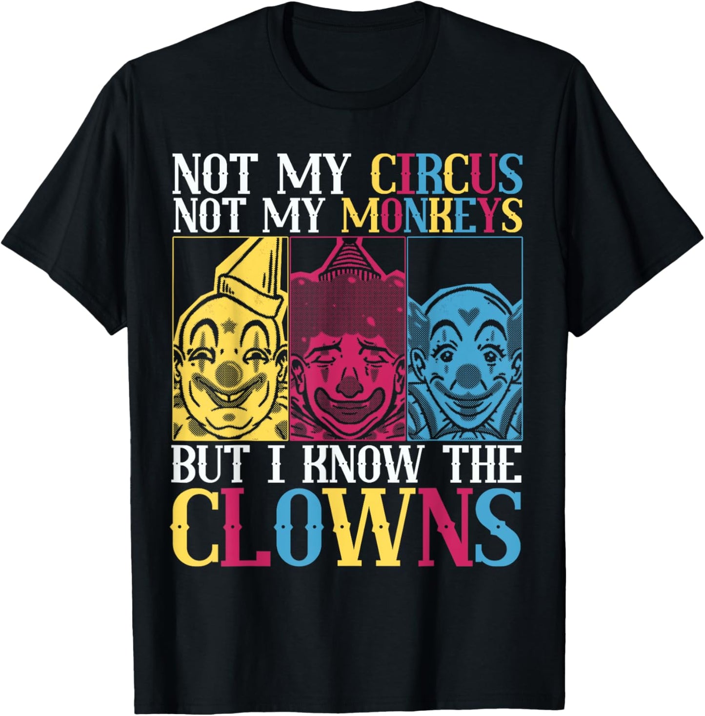 Not My Circus Not My Monkeys But I Know The Clowns T-Shirt - T-Shirt | Black
