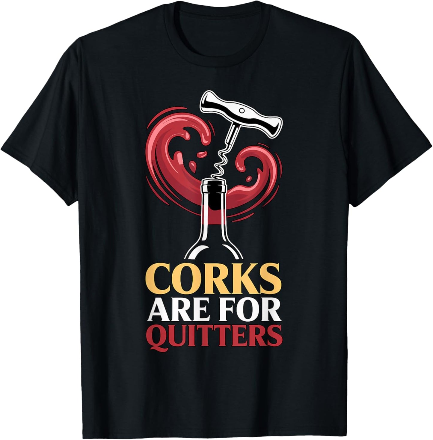 Corks are for Quitters Funny Wine Quote T-Shirt - T-Shirt | Black