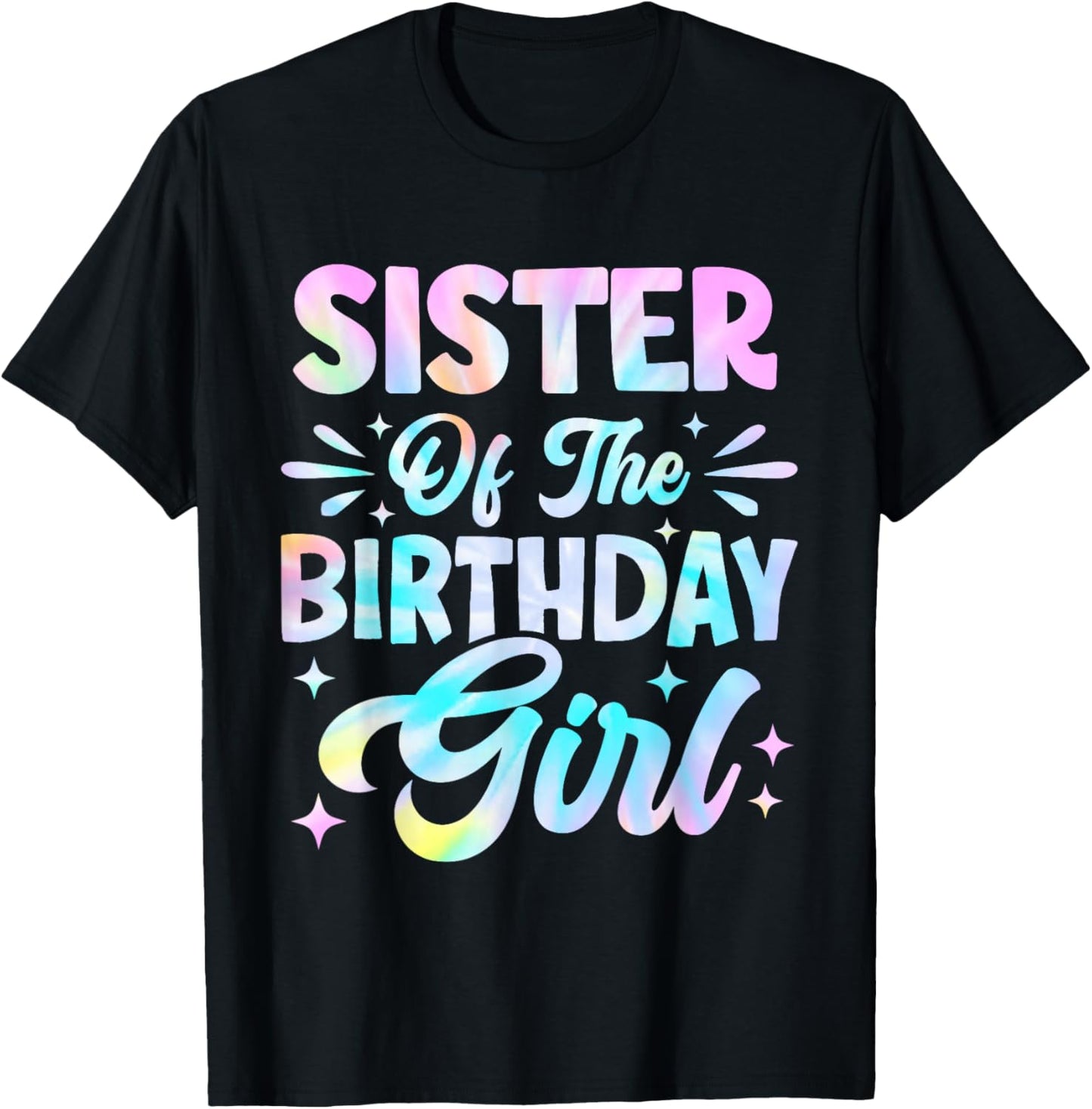 Sister of The Birthday Girl Shirt Tie Dye Party Family T-Shirt - T-Shirt | Black