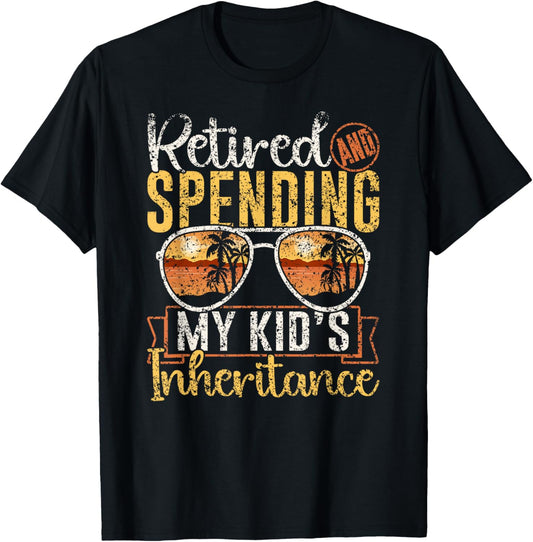Retired And Spending My Kid's Inheritance Humor Inheritance T-Shirt - T-Shirt | Black