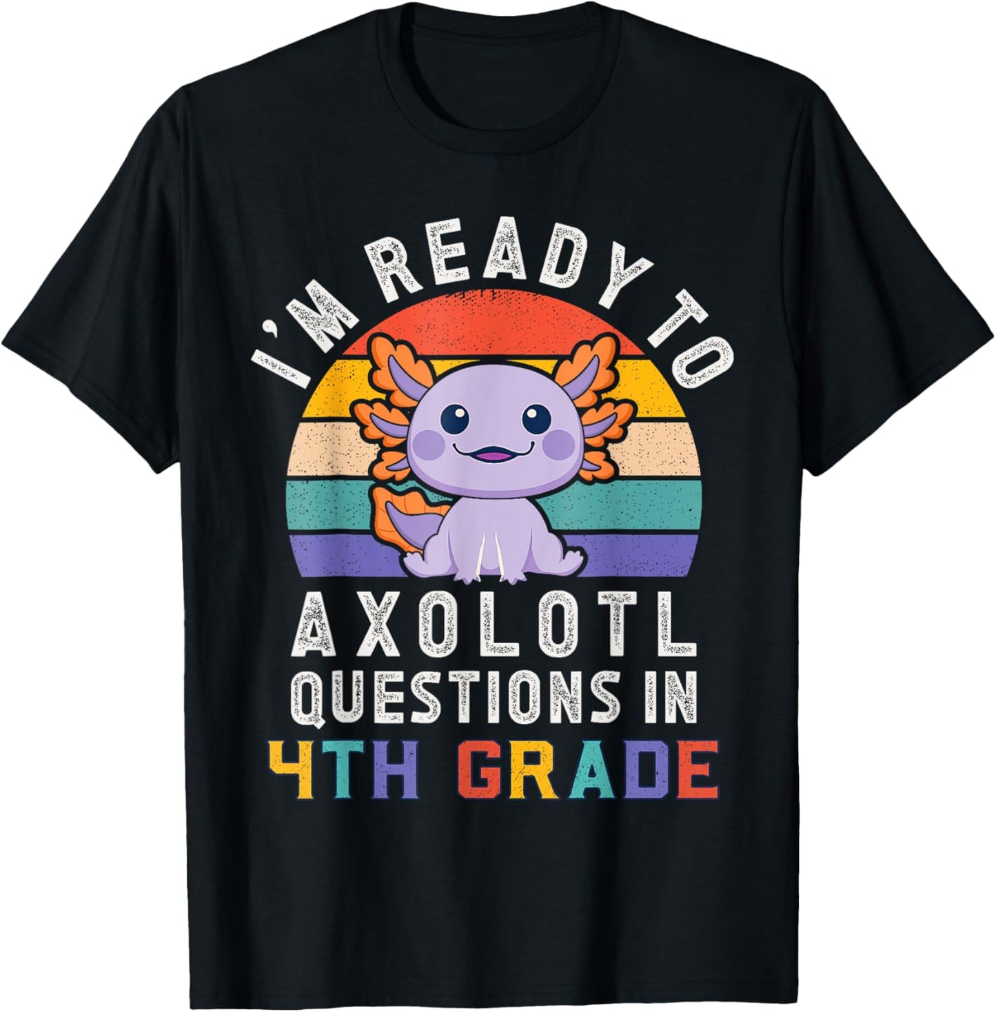 I'm Ready to Axolotl Questions in 4th Grade Back to School T-Shirt - T-Shirt | Black