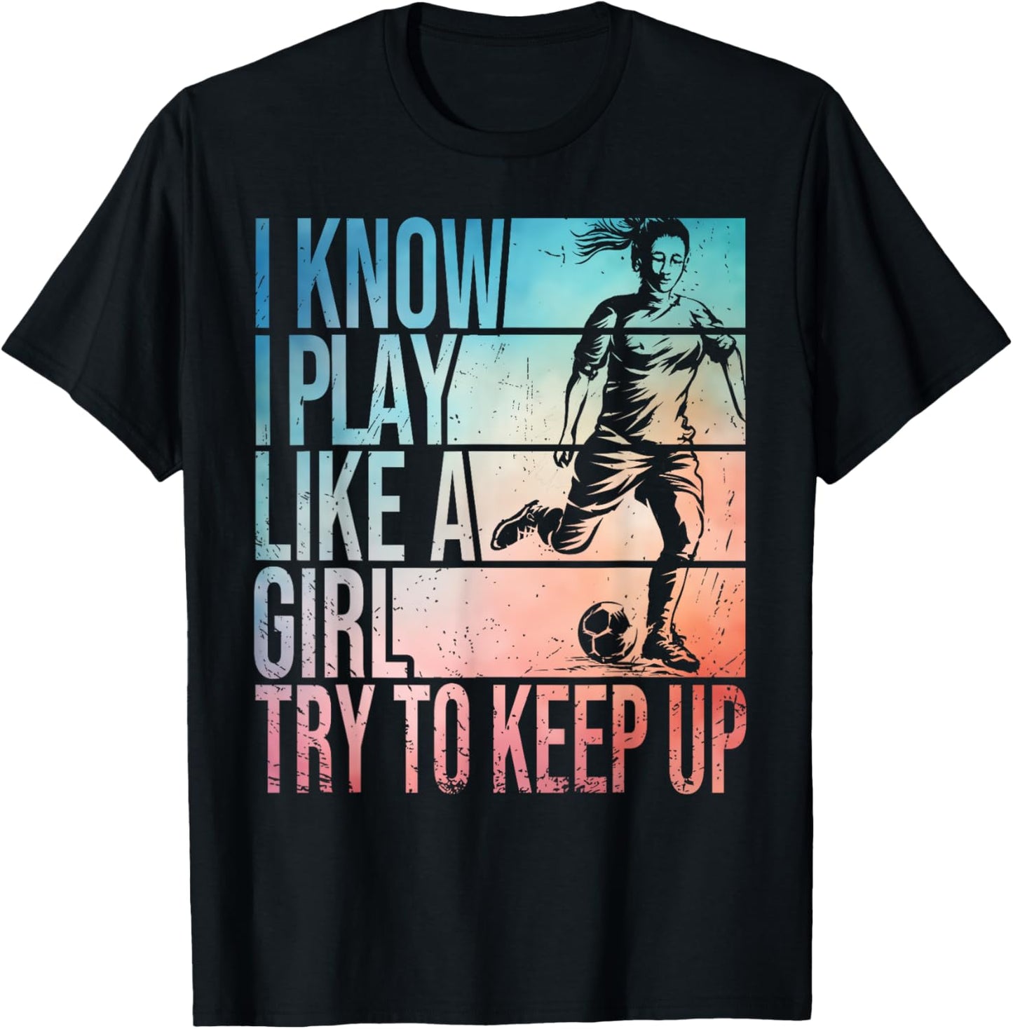 I Know I Play Like A Girl Try To Keep Up Girls Soccer Player T-Shirt - T-Shirt | Black
