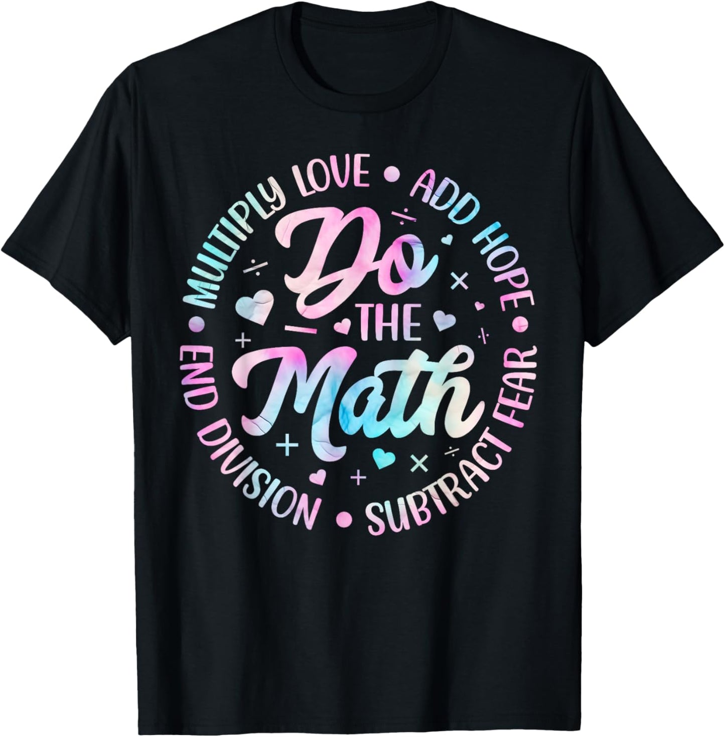 Do The Math Multiply Love Add Hope Math Teacher Tie Dye T-Shirt - T-Shirt | Black