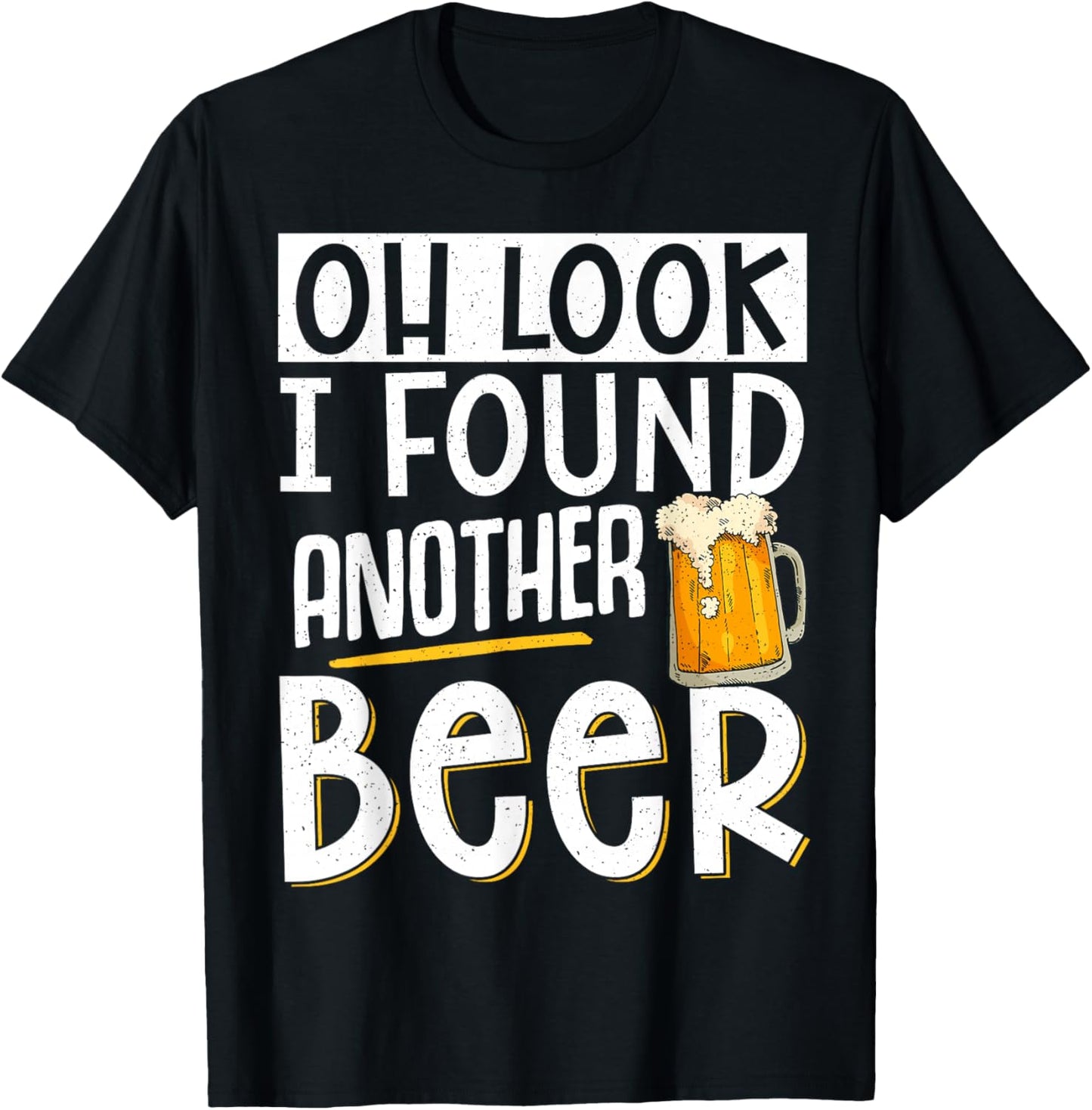 Oh Look I Found Another Beer T-Shirt - T-Shirt | Black