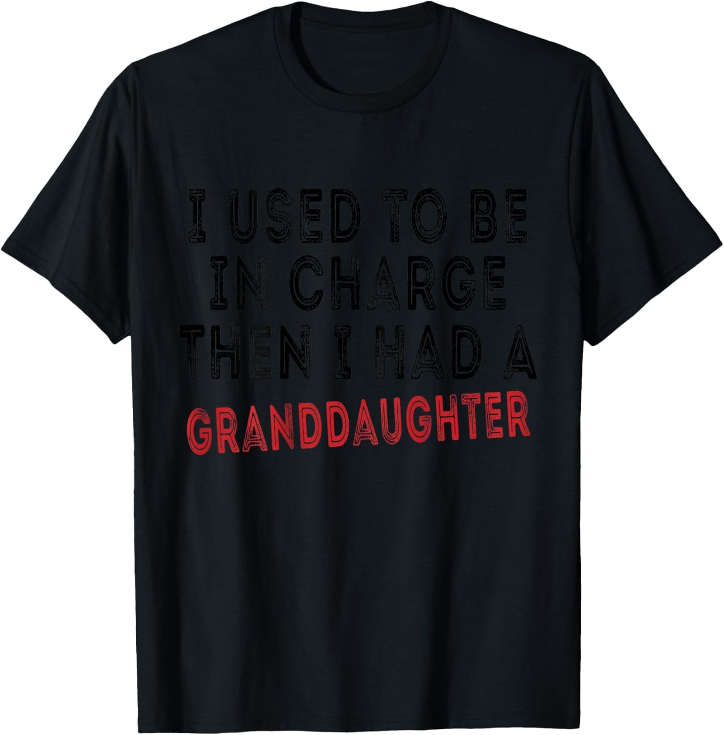 I Used to Be in Charge Then I Had A Granddaughter Grandpa T-Shirt - T-Shirt | Black