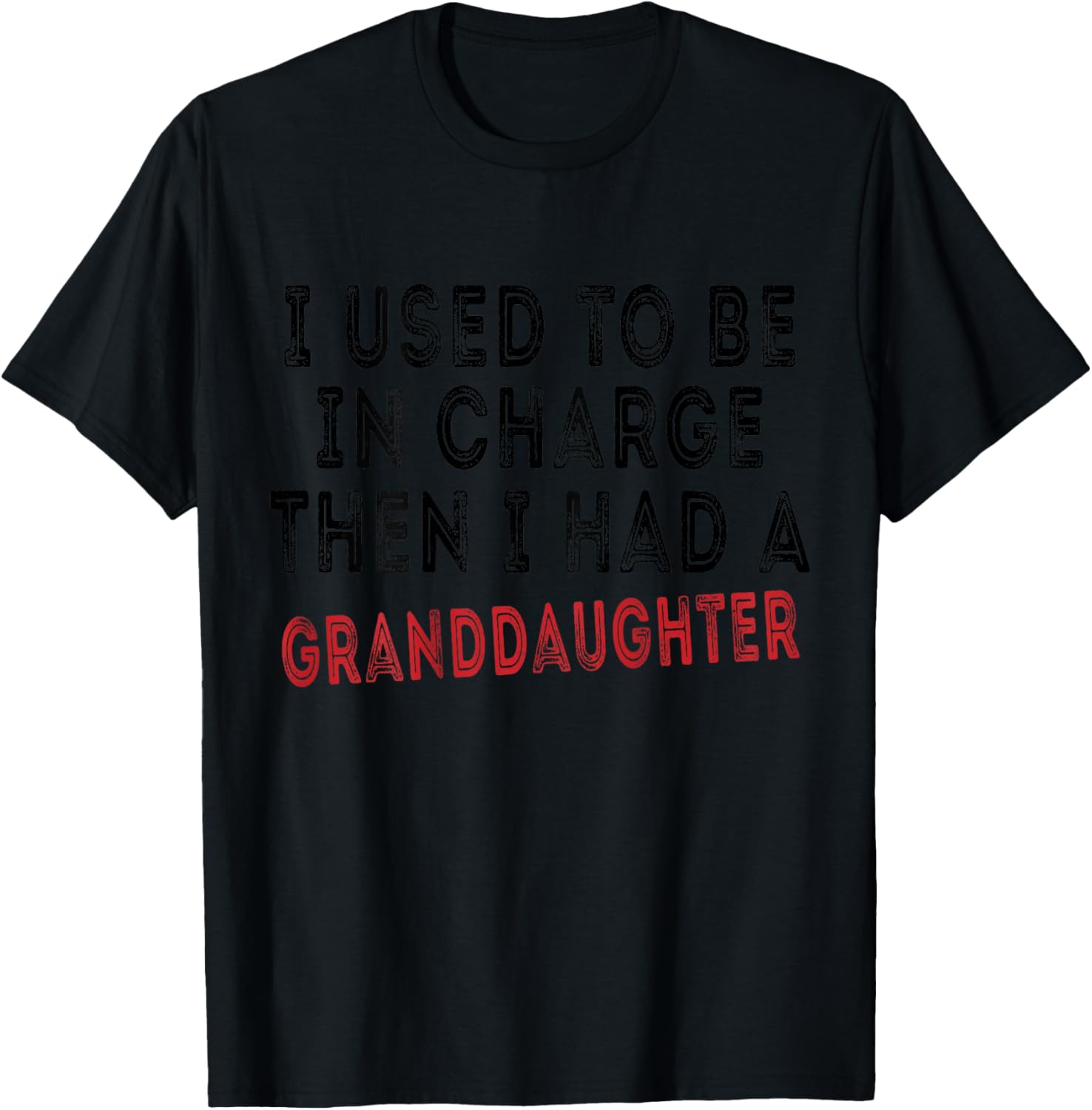 I Used to Be in Charge Then I Had A Granddaughter Grandpa T-Shirt - T-Shirt | Black