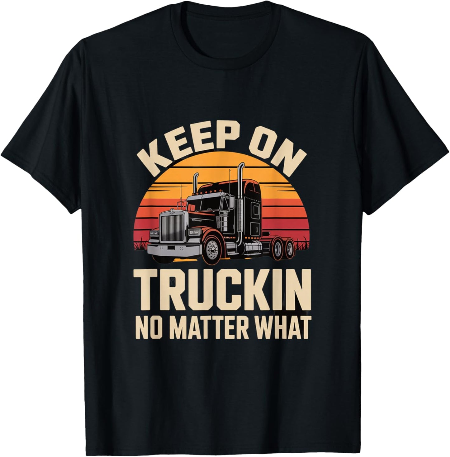 Keep On Truckin No Matter What Trucker T-Shirt - T-Shirt | Black