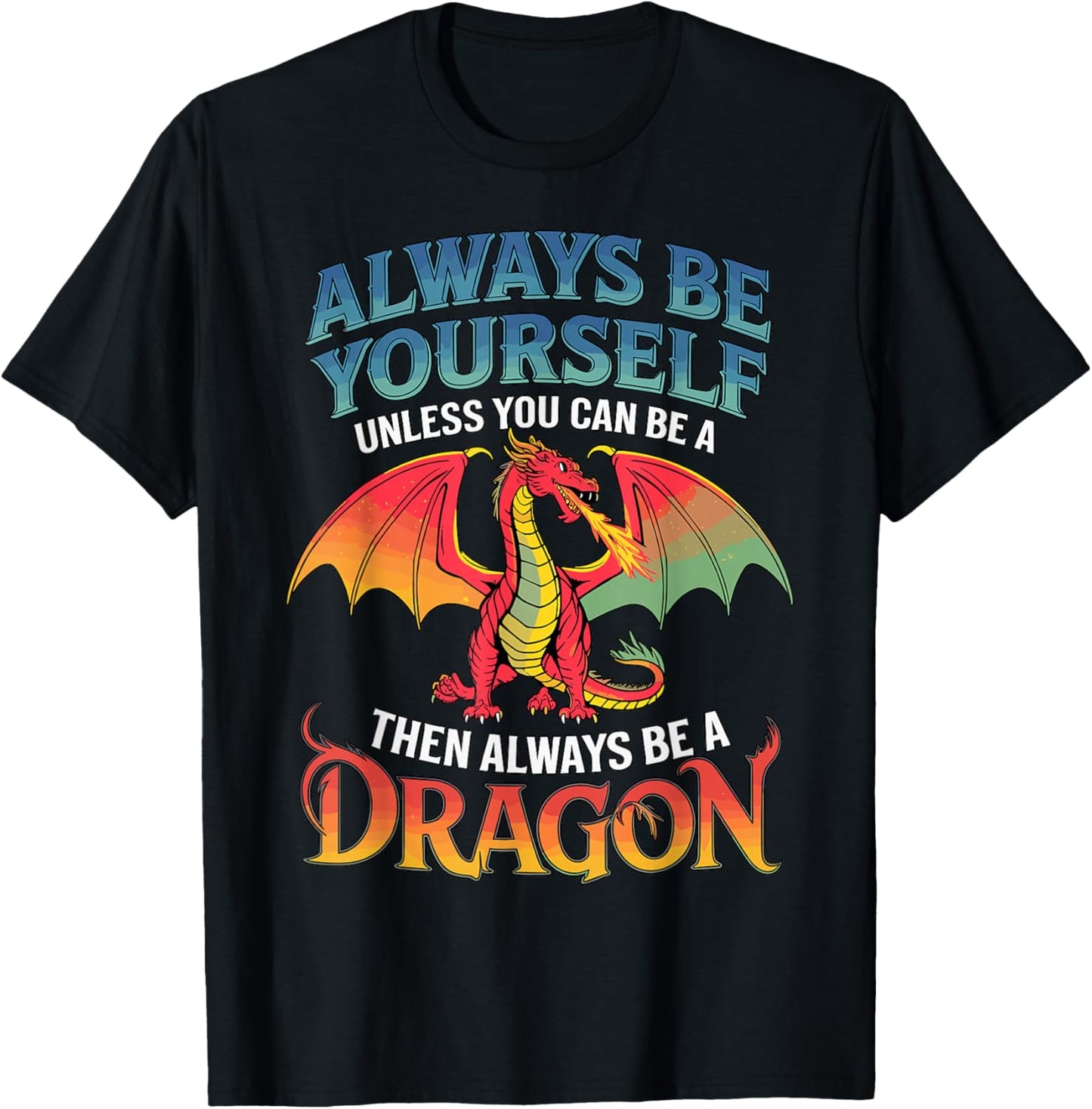 Always be Yourself Unless You can be a Dragon T-Shirt - T-Shirt | Black