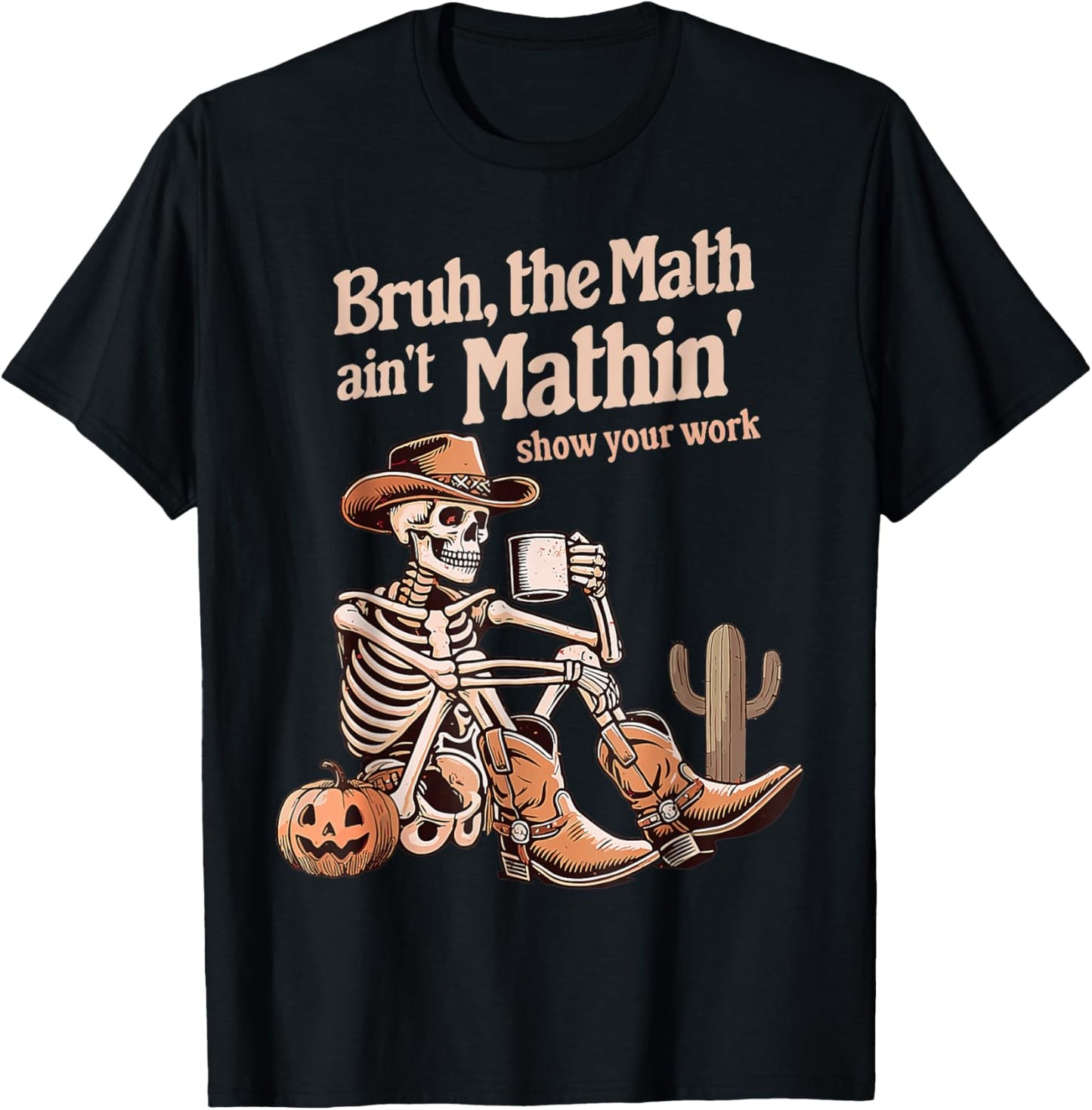 Bruh The Math Ain't Mathin' Show Your Work Halloween Teacher T-Shirt - T-Shirt | Black