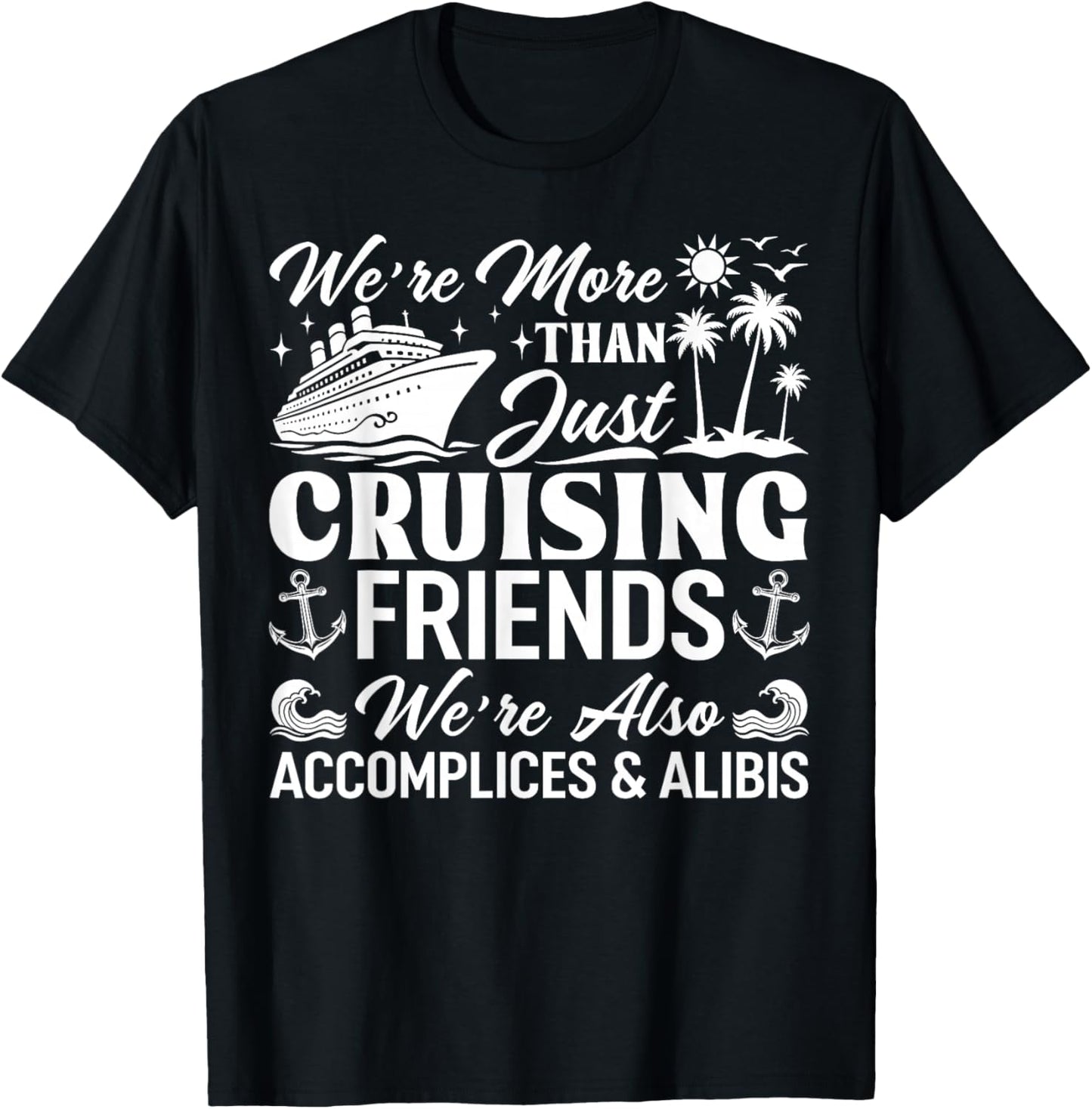 Cruising Friends We're Accomplices & Alibis Cruise Squad T-Shirt - T-Shirt | Black