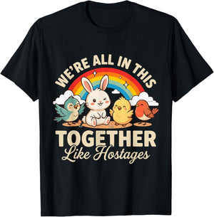 We're All in This Together Like Hostages Sarcastic T-Shirt - T-Shirt | Black