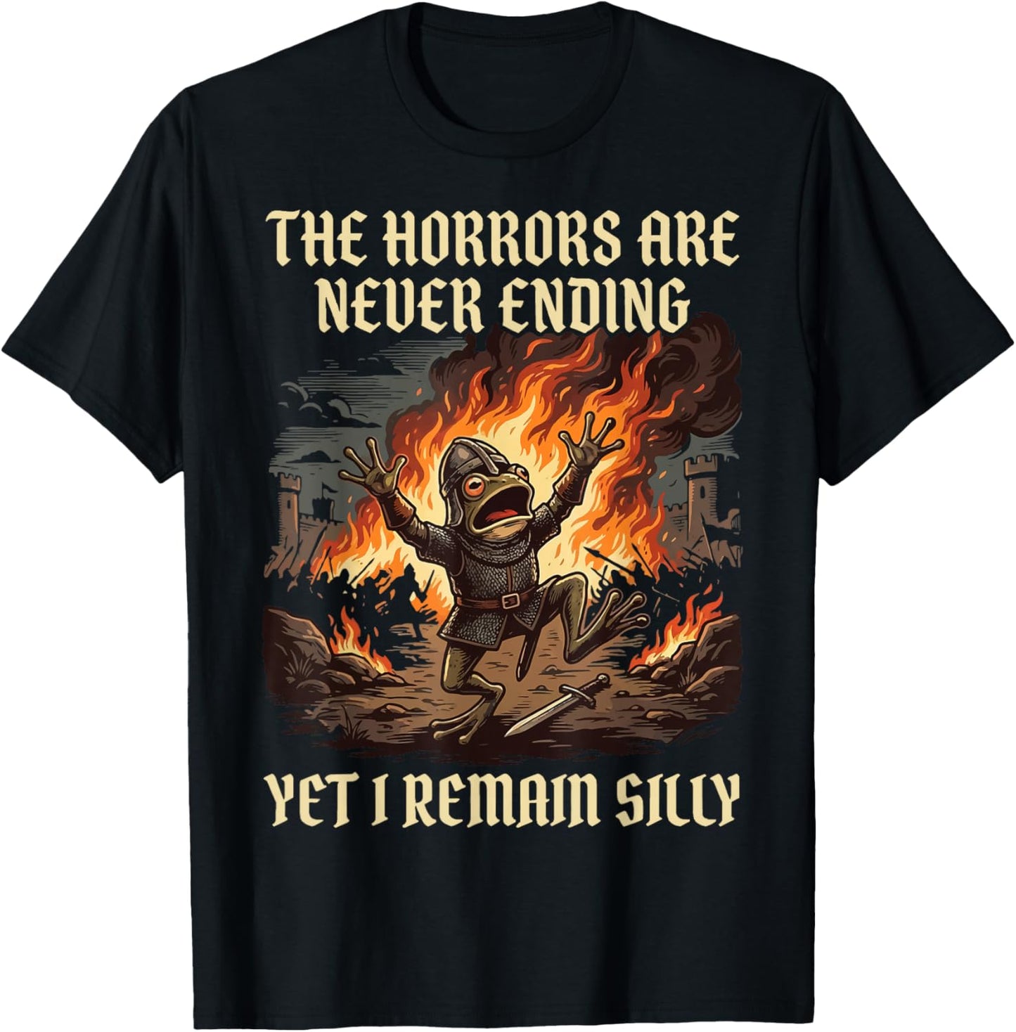 The Horrors are Never Ending Yet I Remain Silly T-Shirt - T-Shirt | Black