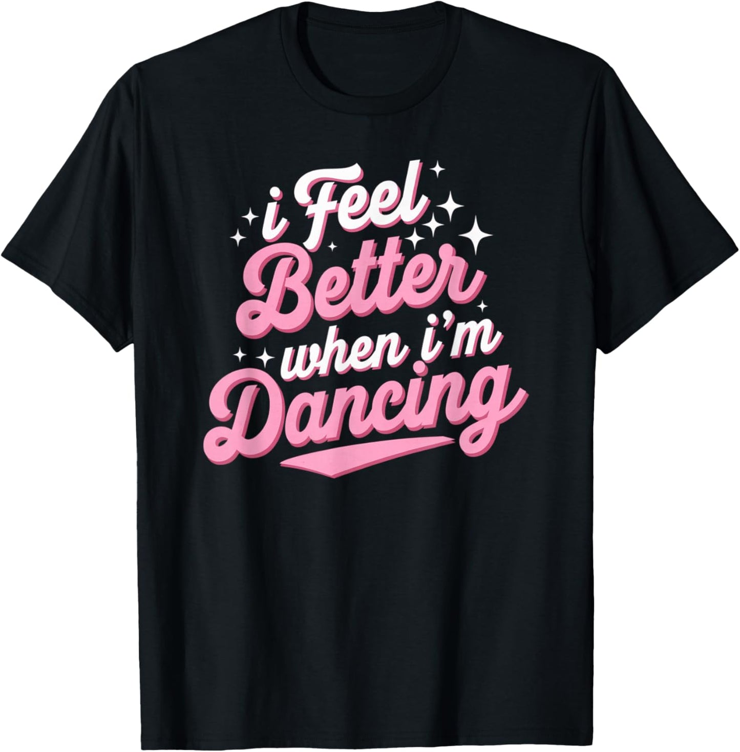 I Feel Better When I'm Dancing Shirt Dancing Love Line T-Shirt - T-Shirt | Black