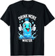 DRINK MORE WATER Hydration Fun T-Shirt - T-Shirt | Black