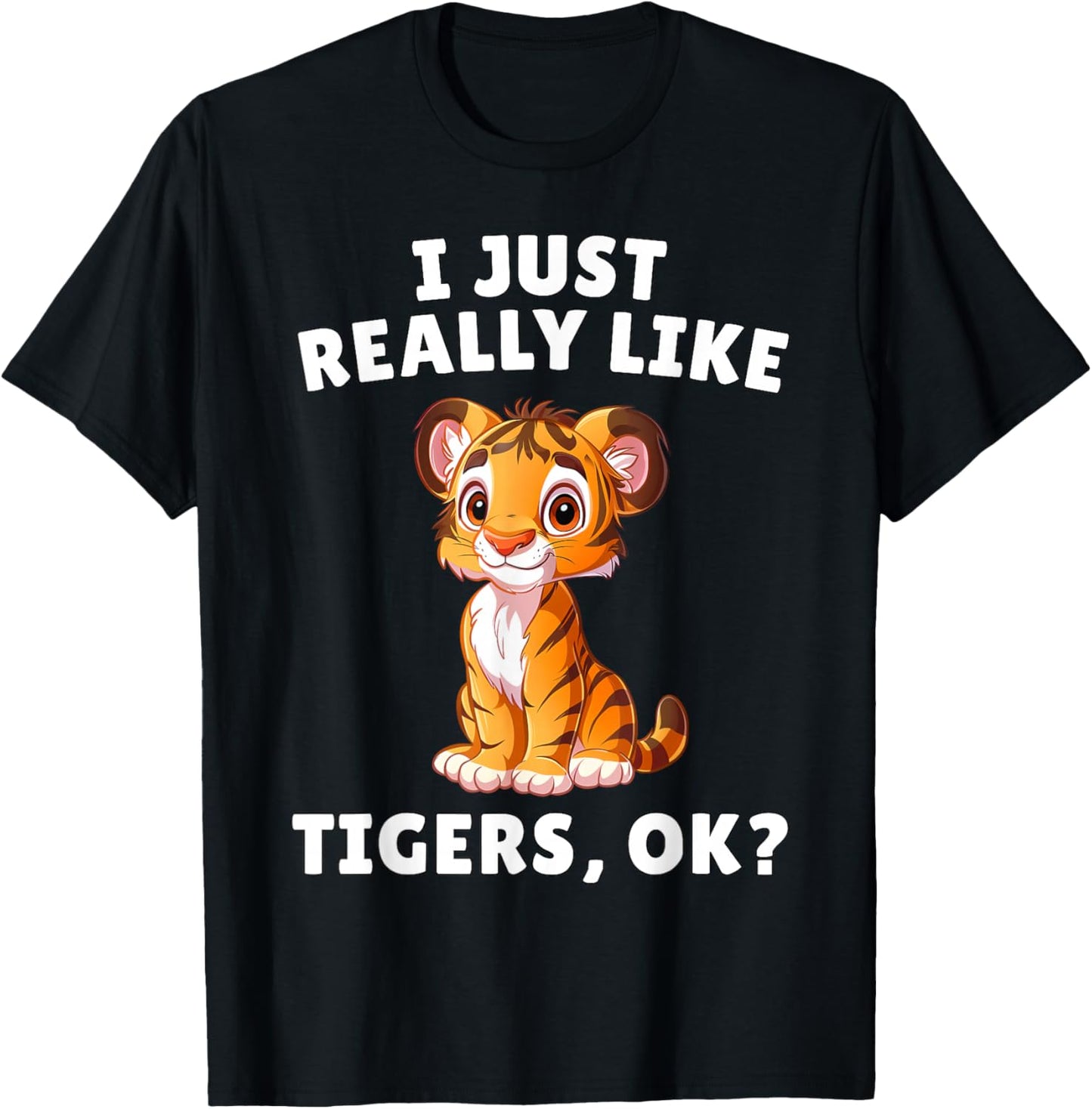 I Just Really Like Tigers Ok? - Cute Tiger Cub Animal Lover T-Shirt - T-Shirt | Black
