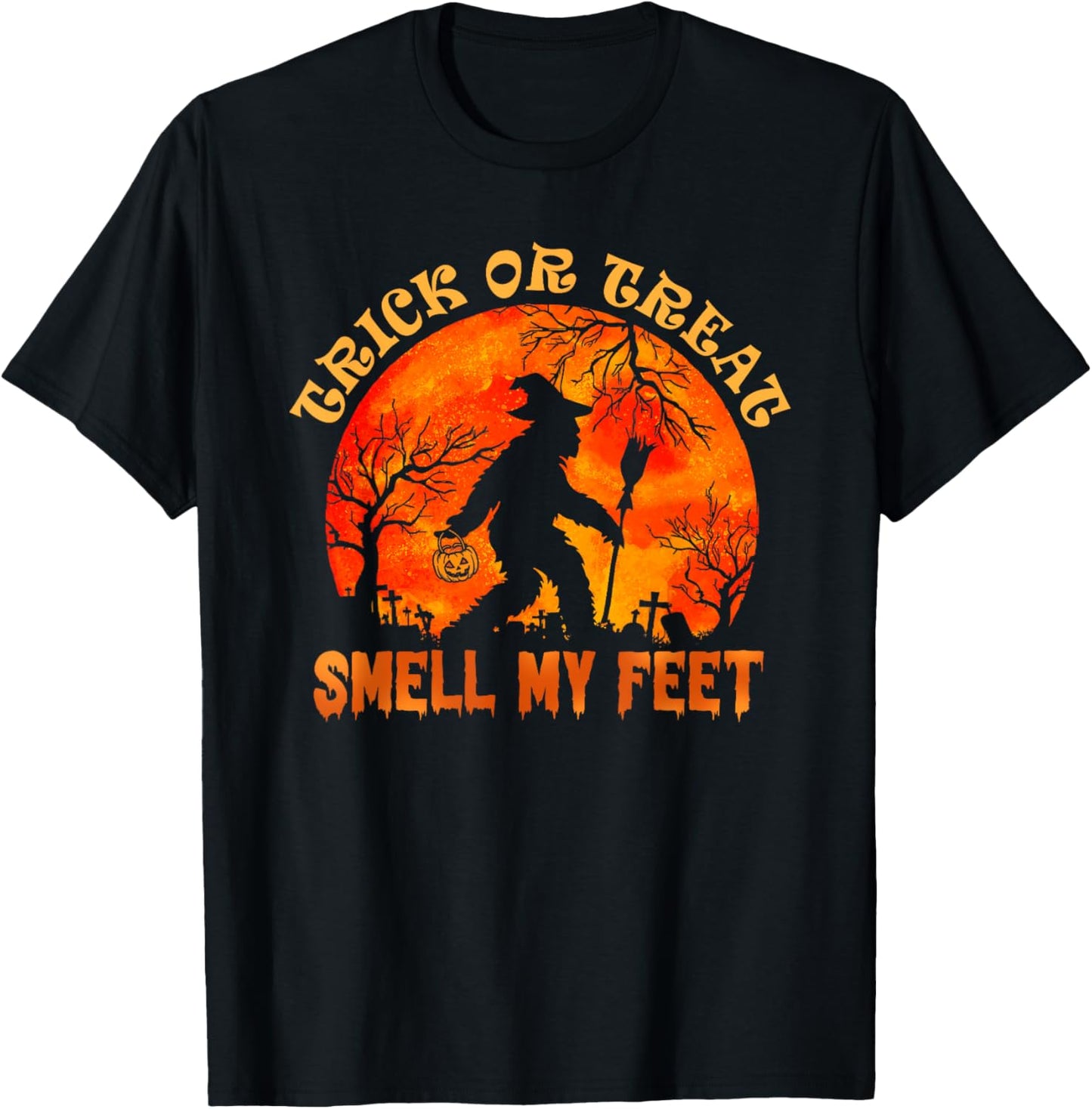 Trick Or Treat Smell My Feet Halloween Pumpkin Bigfoot T-Shirt - T-Shirt | Black