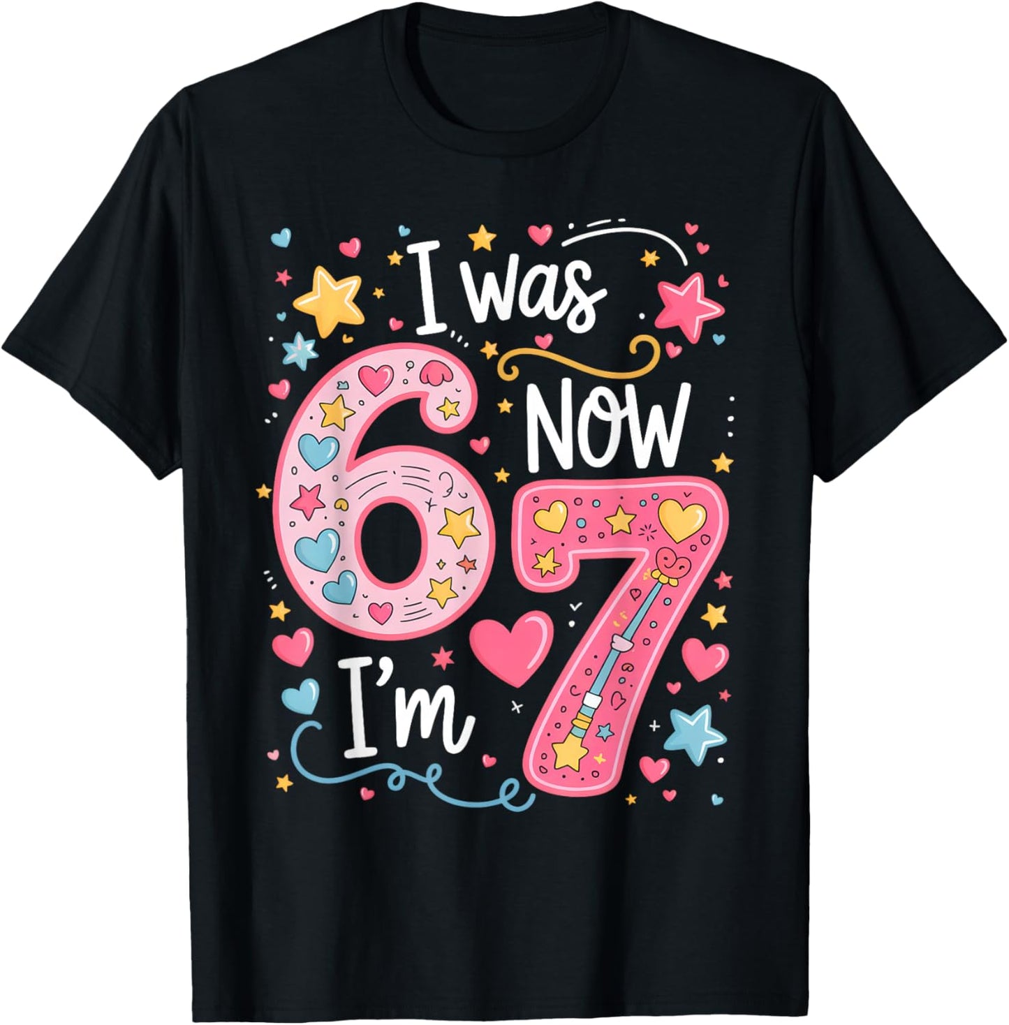 Funny 7 Year Old Birthday I was 6 Now I'm 7 67 Kids Girls T-Shirt - T-Shirt | Black