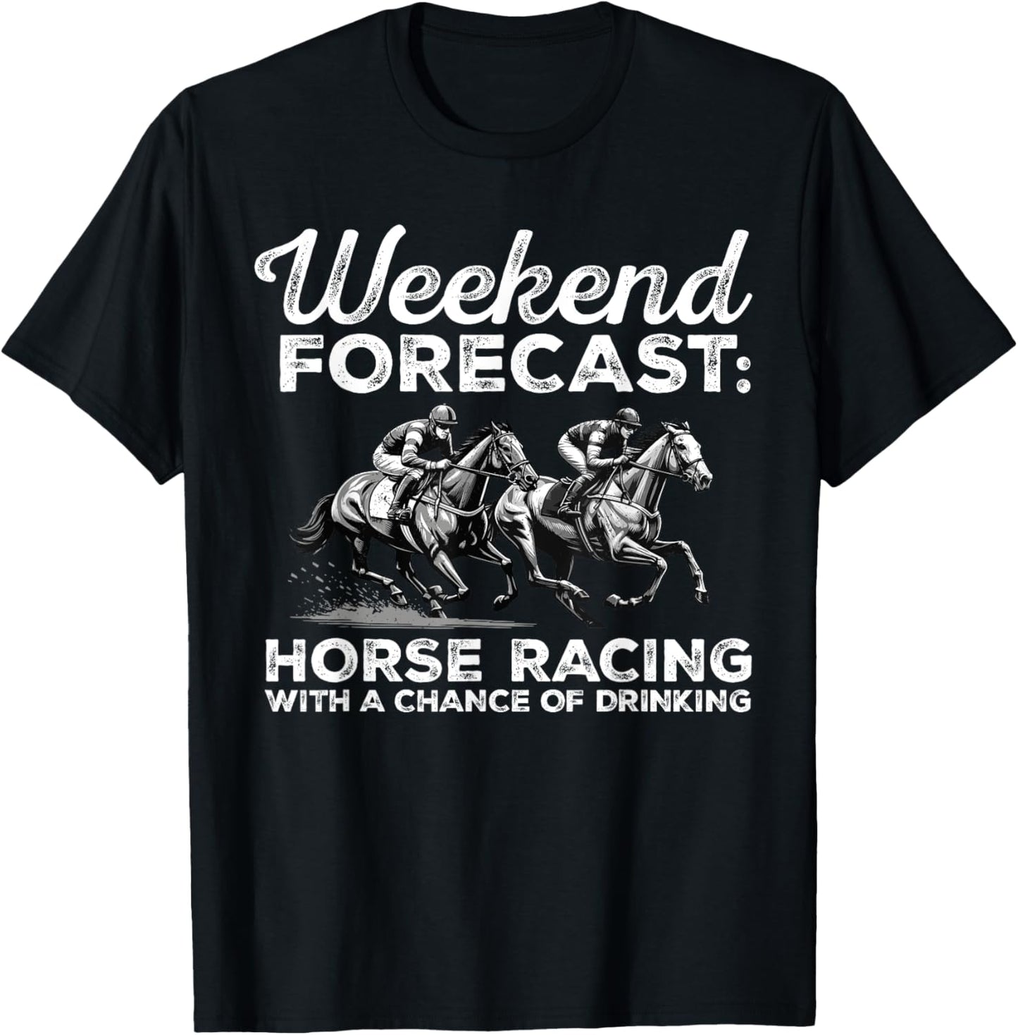 Weekend Forecast Horse Racing with a Chance of Drinking T-Shirt - T-Shirt | Black