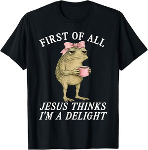 Funny First of All Jesus Thinks I'm A Delight Frog T-Shirt - T-Shirt | Black