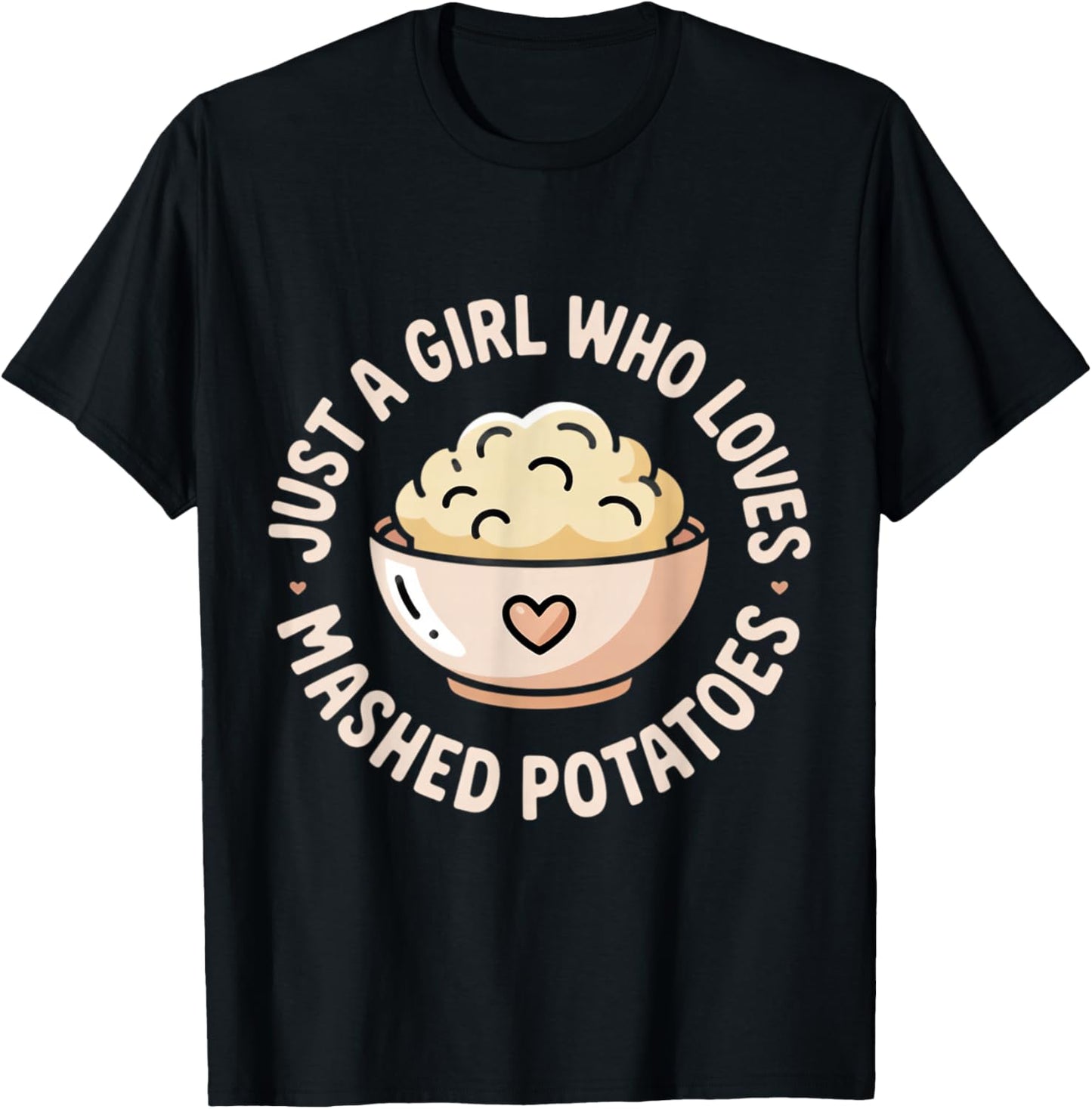 Just A Girl Who Loves Mashed Potatoes T-Shirt - T-Shirt | Black