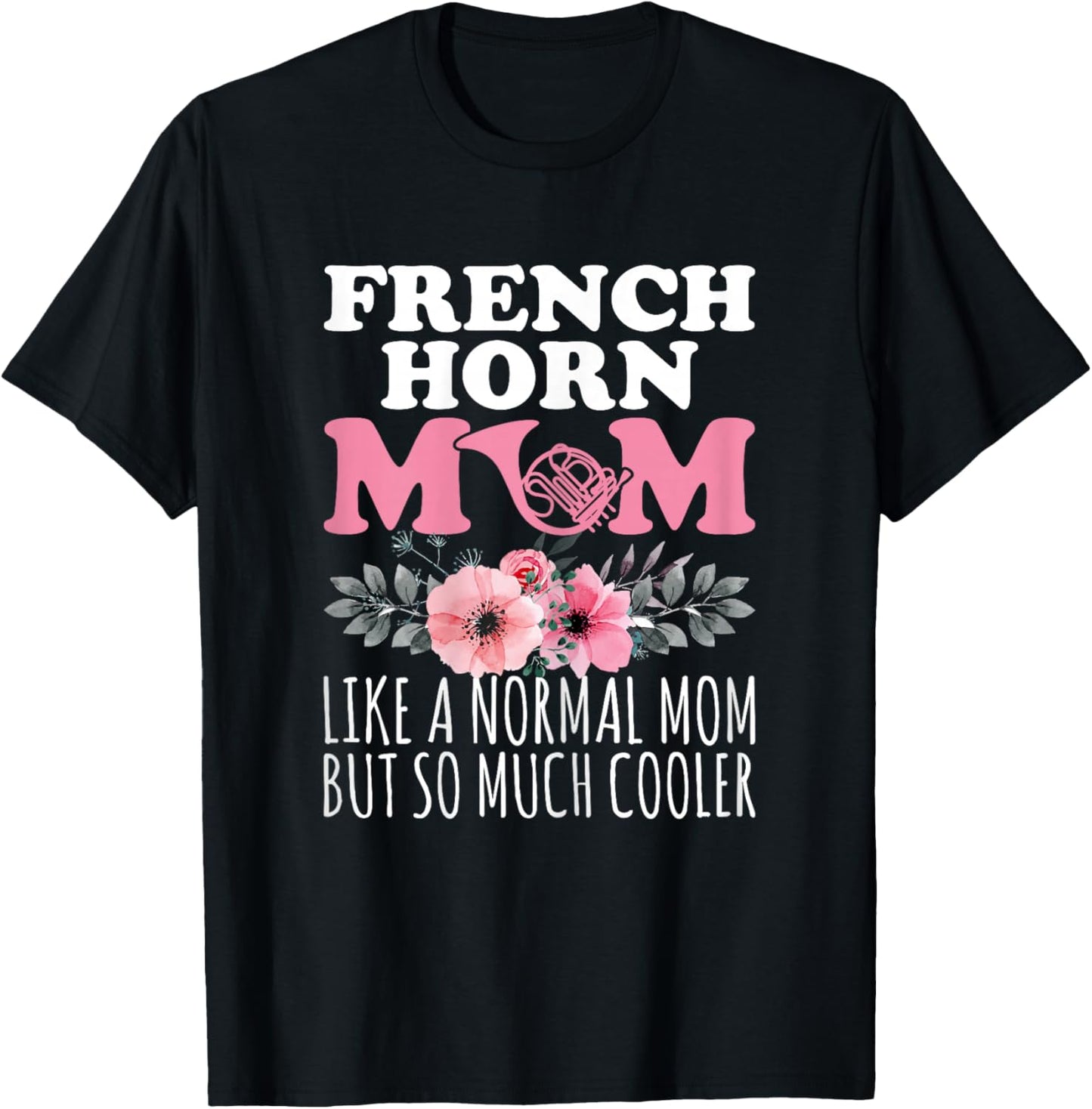 French Horn Mom Like a Normal Mom - French Horn Player Mom T-Shirt - T-Shirt | Black