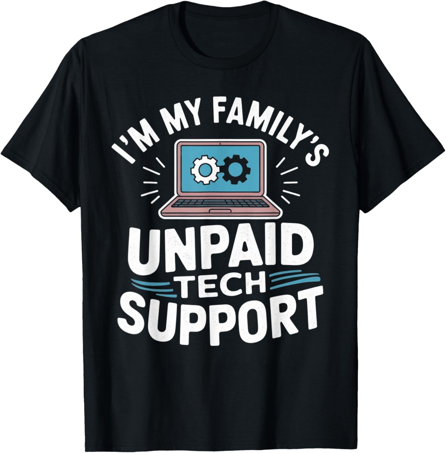 I'm my Family's Unpaid Tech Support Funny Tech Guy Graphic T-Shirt - T-Shirt | Black