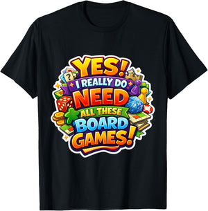 Yes I Really Do Need All These Board Games Lover Boardgame T-Shirt - T-Shirt | Black