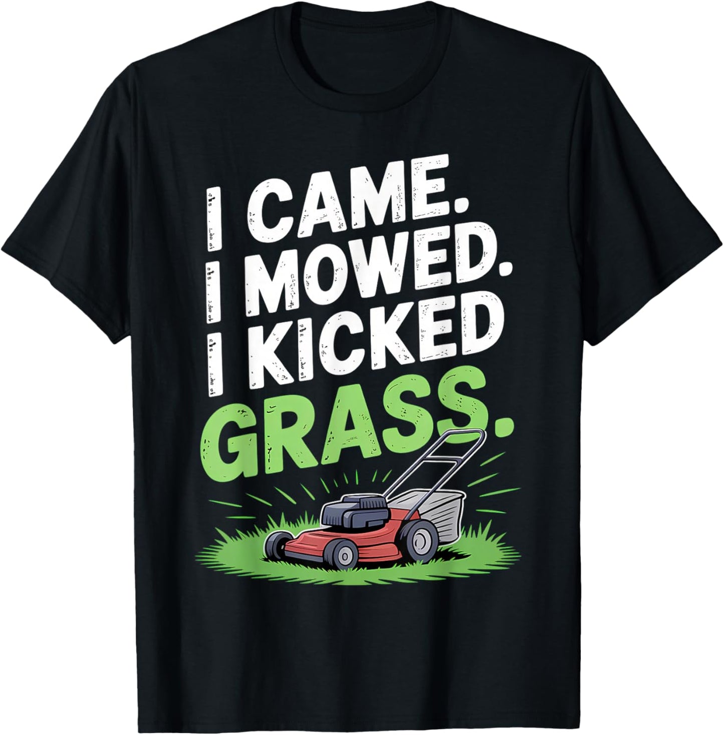 I Came I Mowed I Kicked Grass Funny Lawn Art T-Shirt - T-Shirt | Black
