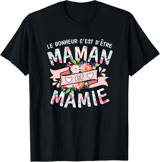 Le Bonheur C'est d'être Maman et Mamie fête des mères Haut de Gamme T-Shirt - T-Shirt | Black