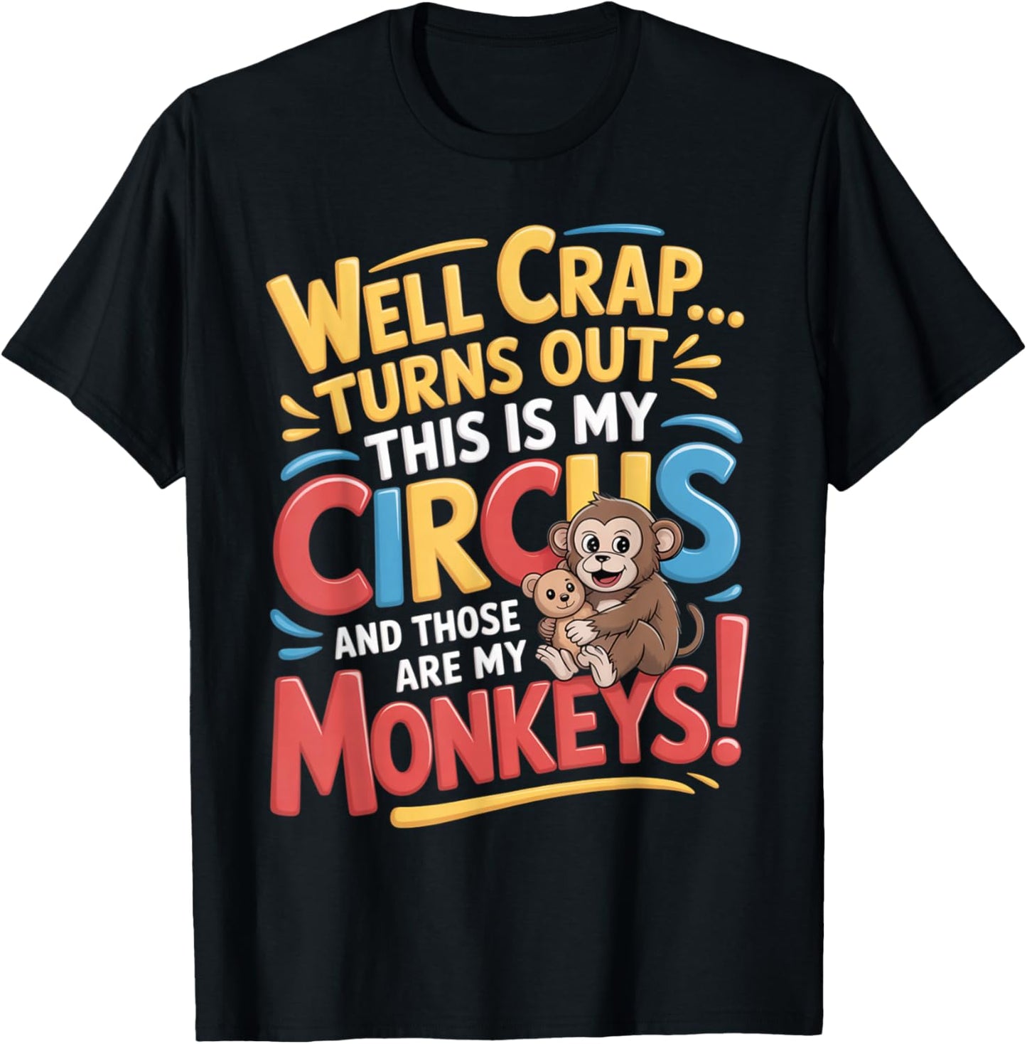 Well Crap Turns Out This is My Circus Monkeys Funny Quote T-Shirt - T-Shirt | Black