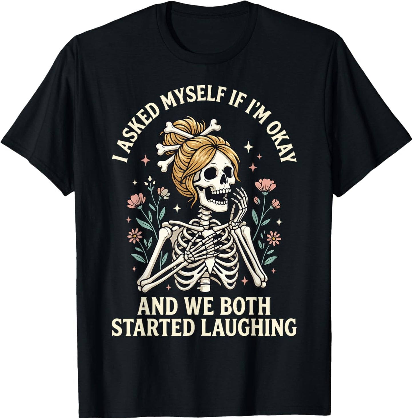 I Asked Myself If I'm Okay and We Both Started Laughing T-Shirt - T-Shirt | Black