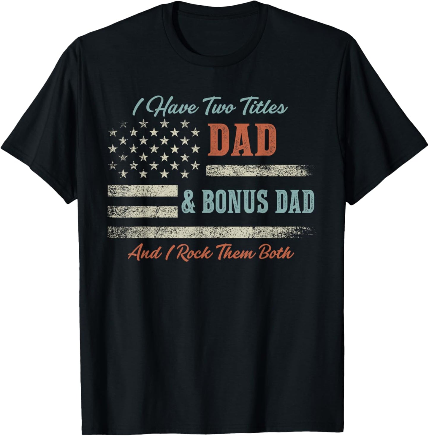 I Have Two Titles Dad Bonus Dad and Rock Them Both USA Flag T-Shirt - T-Shirt | Black