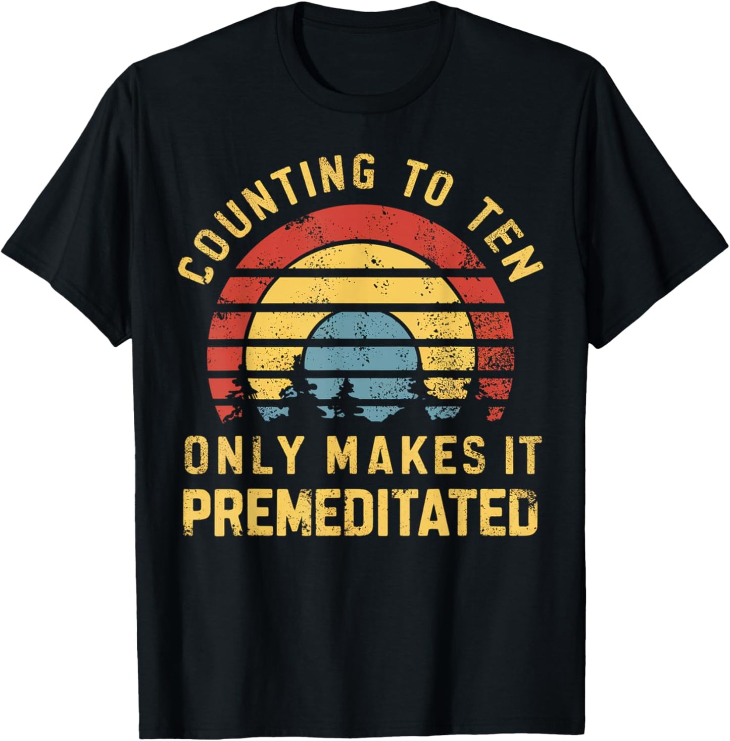 Counting to ten only makes it premeditated Funny Sarcastic T-Shirt - T-Shirt | Black
