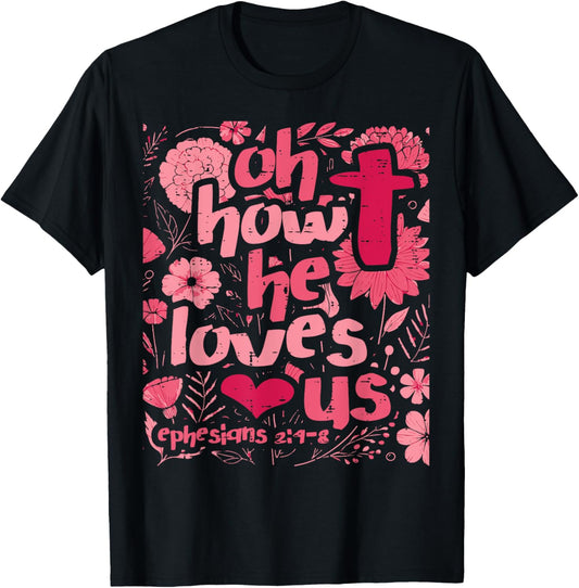 Oh How He Loves Us Ephesians 2 4 Christian Women Girls Kids T-Shirt - T-Shirt | Black