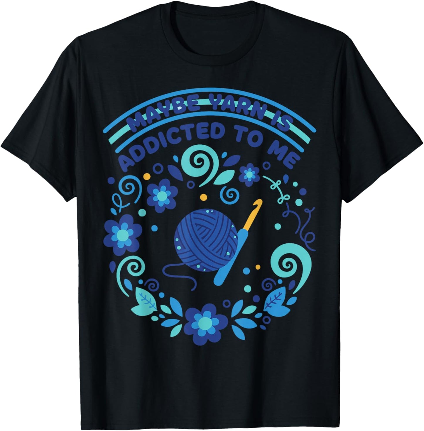 Maybe Yarn is Addicted to Me Funny Crochet Lover T-Shirt - T-Shirt | Black