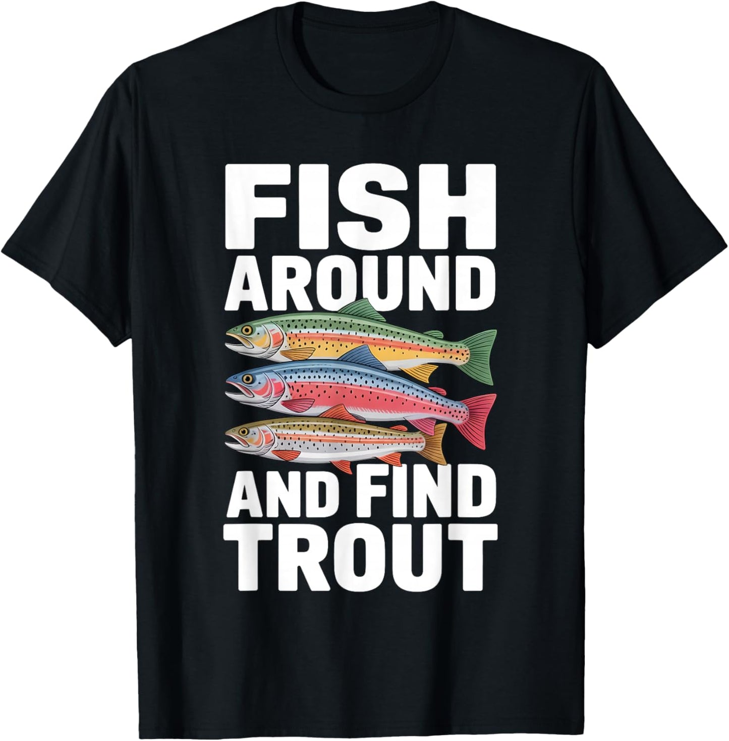 Fish Around and Find Trout Funny Fishing Fisherman Joke Pun T-Shirt - T-Shirt | Black